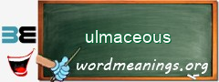 WordMeaning blackboard for ulmaceous